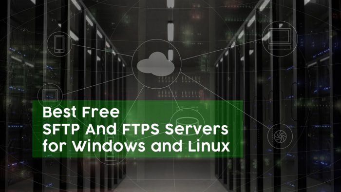 Máy chủ sFTP và FTPS miễn phí tốt nhất cho Windows và Linux