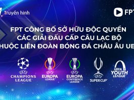 FPT độc quyền bản quyền các giải đấu cấp CLB thuộc UEFA