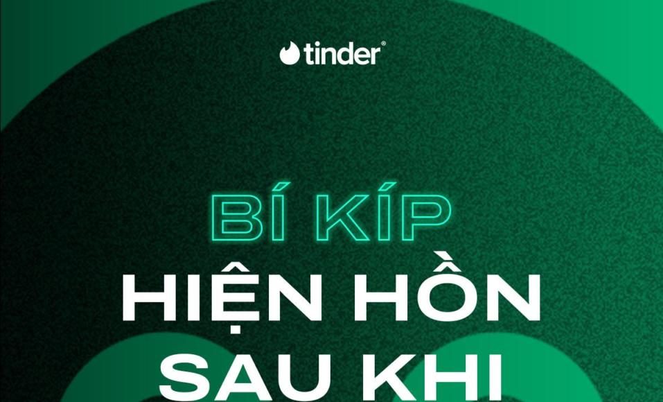 Thành viên trên Tinder bày mẹo 'nối lại dây tơ hồng' sau thời gian mất hút