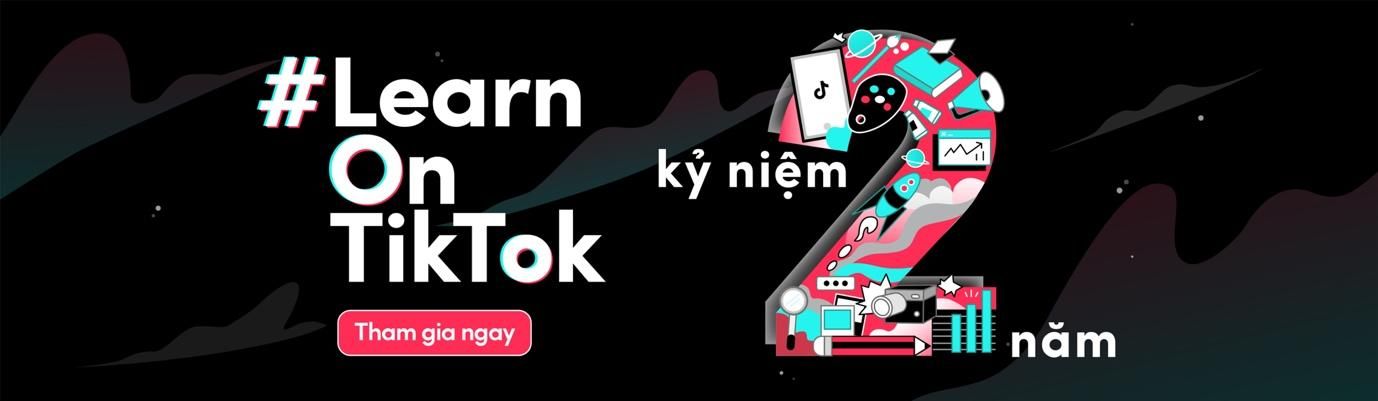 Chiến dịch #LearnOnTikTok kỷ niệm 2 năm Chiến dịch #LearnOnTikTok kỷ niệm 2 năm