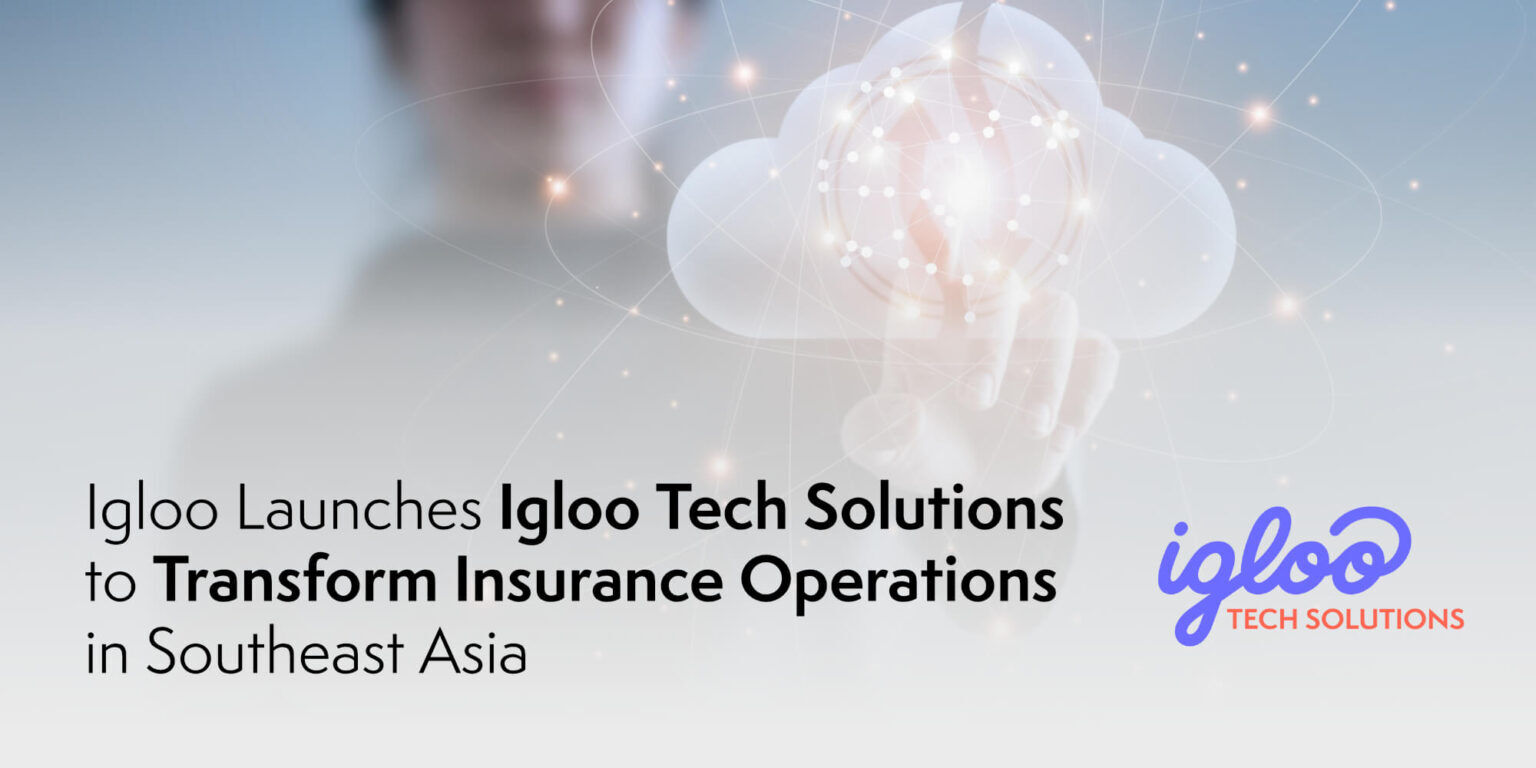 Igloo ra mắt Igloo Tech Solutions nhằm thúc đẩy số hóa ngành bảo hiểm tại Việt Nam và Đông Nam Á Igloo ra mắt Igloo Tech Solutions nhằm thúc đẩy số hóa ngành bảo hiểm tại Việt Nam và Đông Nam Á