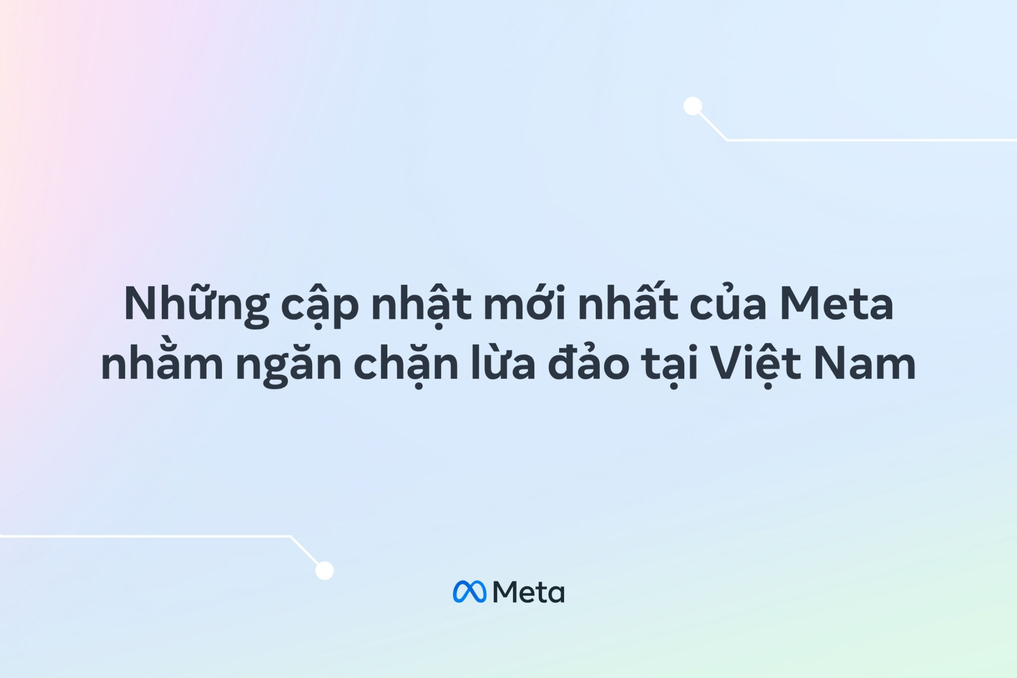 Meta gỡ bỏ hơn 5 triệu nội dung liên quan đến lừa đảo tại Việt Nam Meta tăng cường các biện pháp bảo vệ người dùng, gỡ bỏ hơn 5 triệu nội dung liên quan đến lừa đảo tại Việt Nam