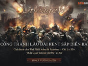 Lineage W – Quyền lực và tài phú sẽ về tay kẻ đoạt được Vương Quyền thành Kent sắp tới!